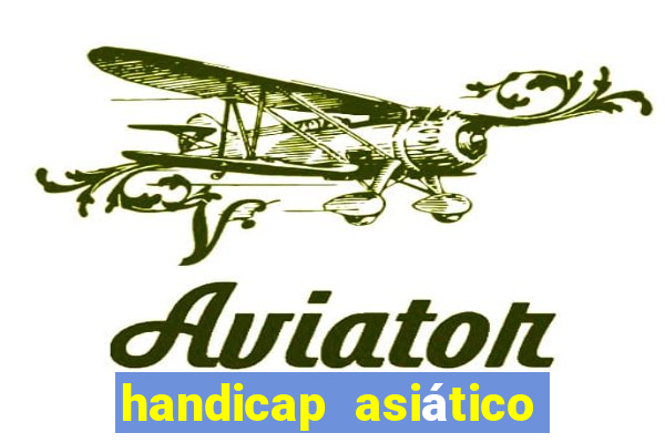 handicap asiático o que significa